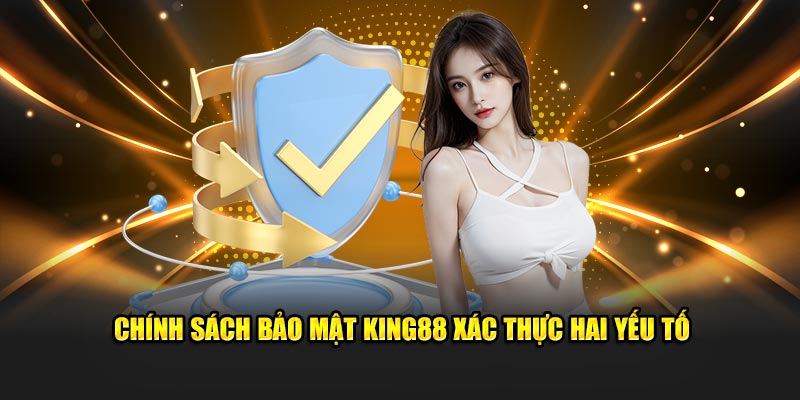 Chính sách bảo mật King88 xác thực hai yếu tố