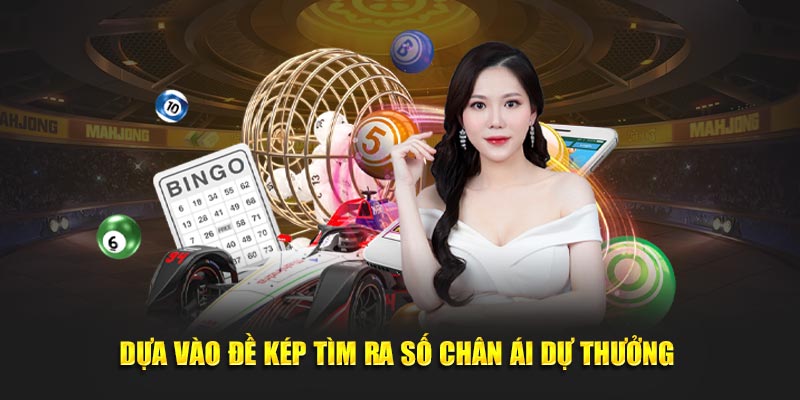 Dựa vào đề kép tìm ra số chân ái dự thưởng 