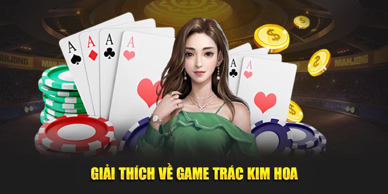 Giải thích về game Trác Kim Hoa