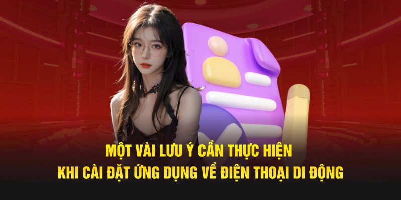 Một vài lưu ý cần thực hiện khi cài đặt ứng dụng về điện thoại di động