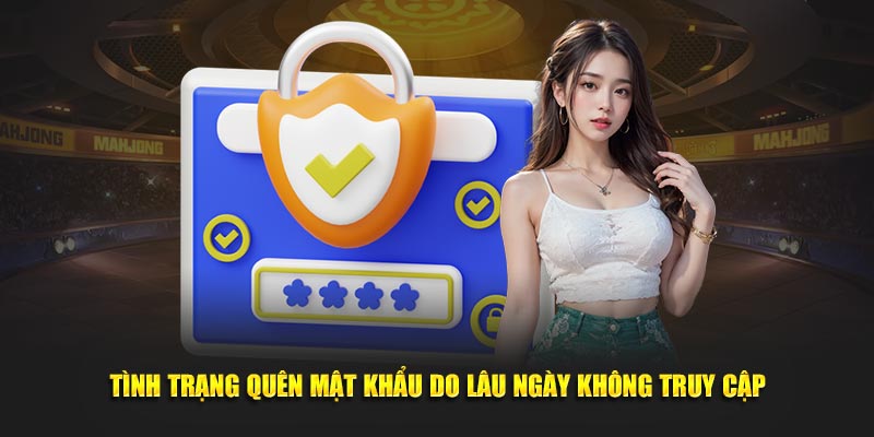 Tình trạng quên mật khẩu do lâu ngày không truy cập