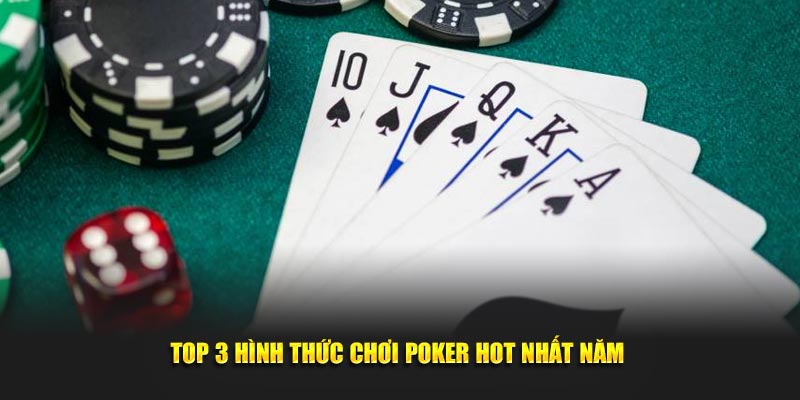 Top 3 hình thức chơi Poker hot nhất năm 