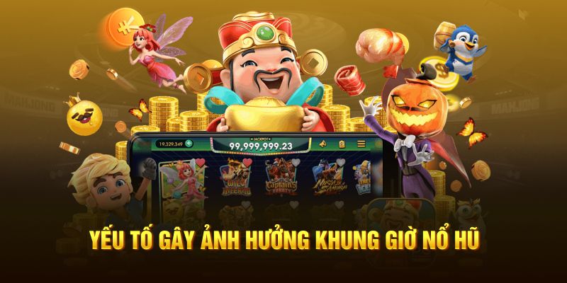 Yếu tố gây ảnh hưởng khung giờ nổ hũ