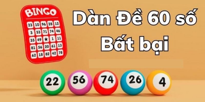 Dàn đề 60 số là gì và vì sao được nhiều anh em lựa chọn?